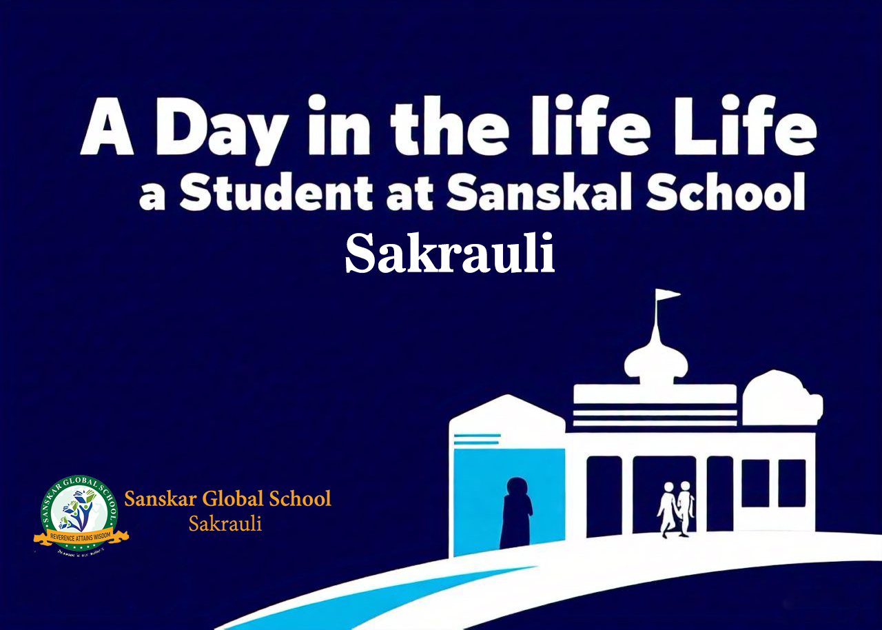 A Day in the Life of a Student at Sanskar Global School Sakrauli